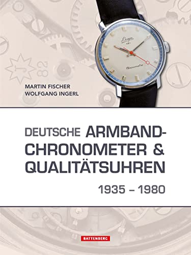 Deutsche Armbandchronometer und Qualitätsuhren 1935 – 1980 von Battenberg Gietl Verlag
